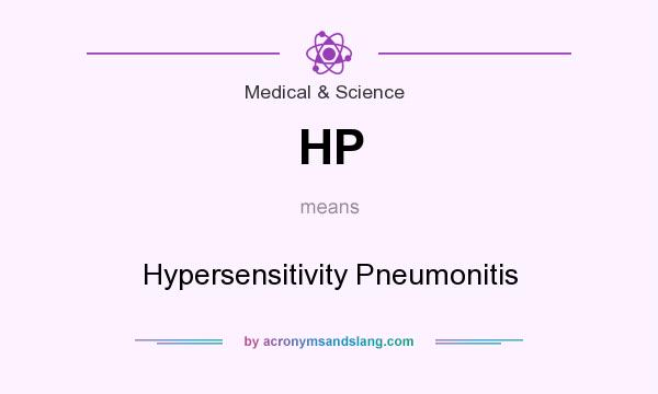 What does HP mean? It stands for Hypersensitivity Pneumonitis