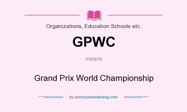 What does GPWC mean? It stands for Grand Prix World Championship