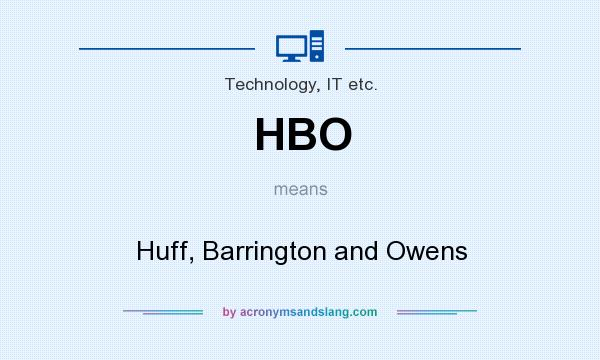 What does HBO mean? It stands for Huff, Barrington and Owens