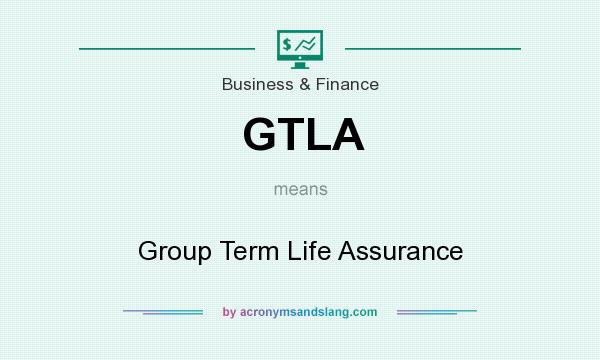 What does GTLA mean? It stands for Group Term Life Assurance