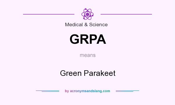 What does GRPA mean? It stands for Green Parakeet