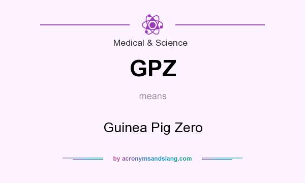 What does GPZ mean? It stands for Guinea Pig Zero