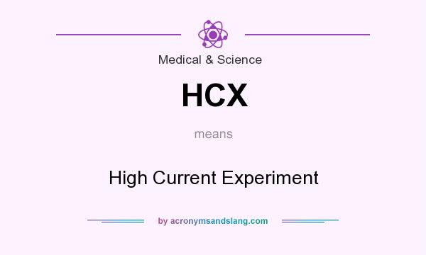 What does HCX mean? It stands for High Current Experiment