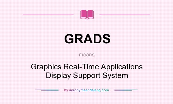 What does GRADS mean? It stands for Graphics Real-Time Applications Display Support System