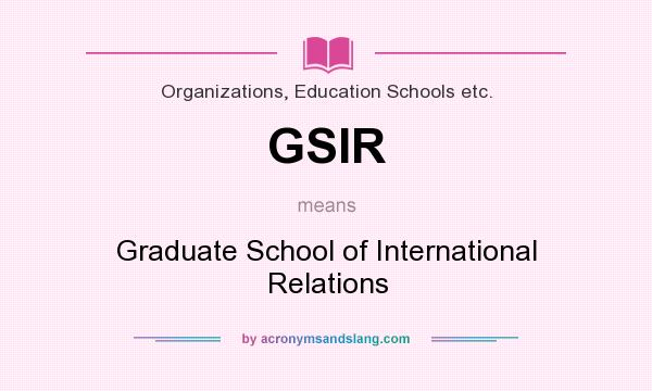 What does GSIR mean? It stands for Graduate School of International Relations