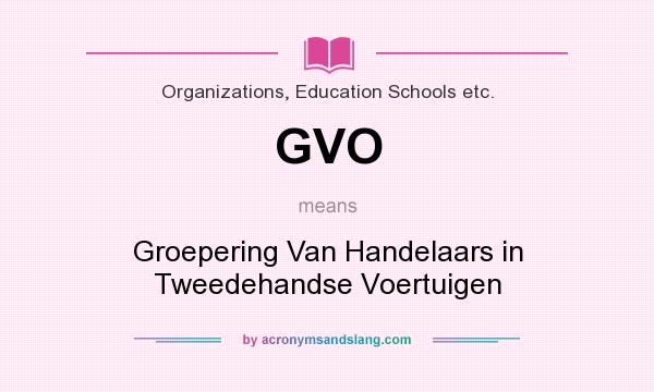 What does GVO mean? It stands for Groepering Van Handelaars in Tweedehandse Voertuigen