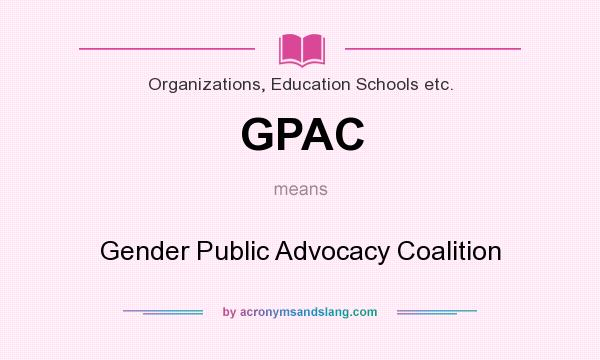 What does GPAC mean? It stands for Gender Public Advocacy Coalition
