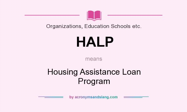 What does HALP mean? It stands for Housing Assistance Loan Program