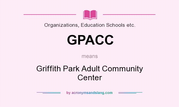 What does GPACC mean? It stands for Griffith Park Adult Community Center