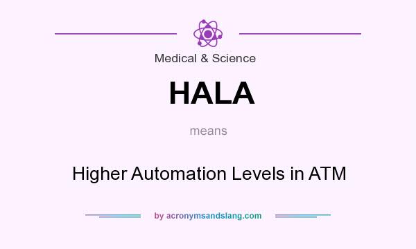 What does HALA mean? It stands for Higher Automation Levels in ATM