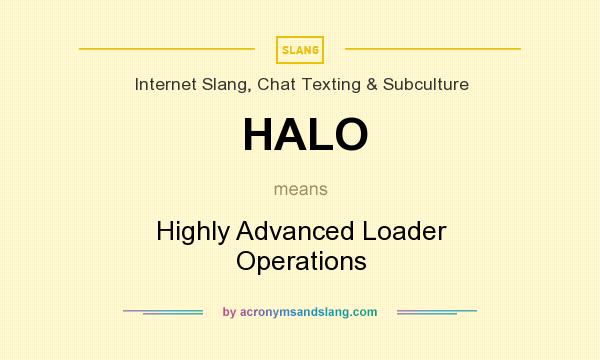 What does HALO mean? It stands for Highly Advanced Loader Operations