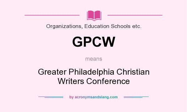 What does GPCW mean? It stands for Greater Philadelphia Christian Writers Conference