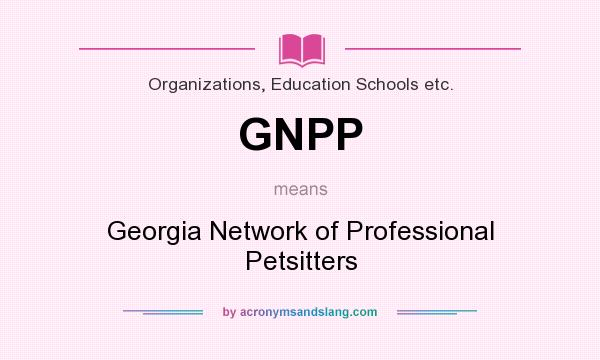 What does GNPP mean? It stands for Georgia Network of Professional Petsitters