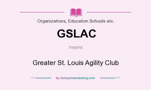 What does GSLAC mean? It stands for Greater St. Louis Agility Club