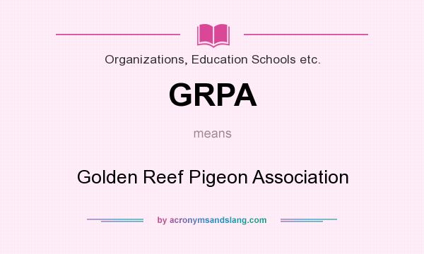 What does GRPA mean? It stands for Golden Reef Pigeon Association
