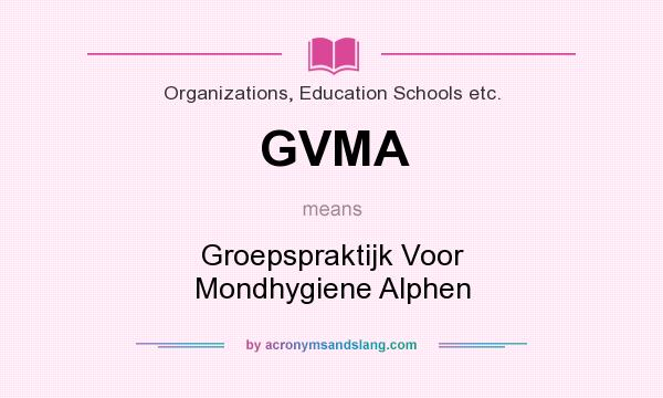 What does GVMA mean? It stands for Groepspraktijk Voor Mondhygiene Alphen