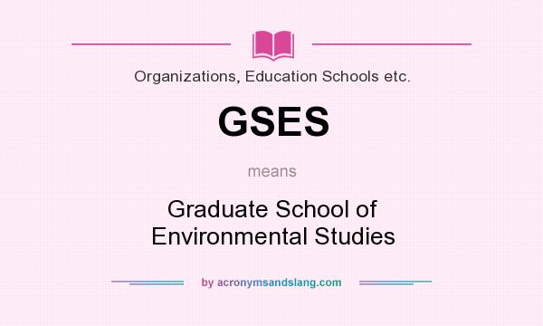 What does GSES mean? It stands for Graduate School of Environmental Studies