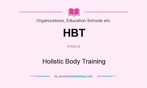 What does HBT mean? It stands for Holistic Body Training