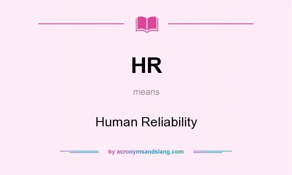 What does HR mean? It stands for Human Reliability