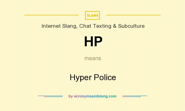 What does HP mean? It stands for Hyper Police