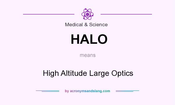 What does HALO mean? It stands for High Altitude Large Optics