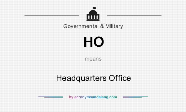 What does HO mean? It stands for Headquarters Office