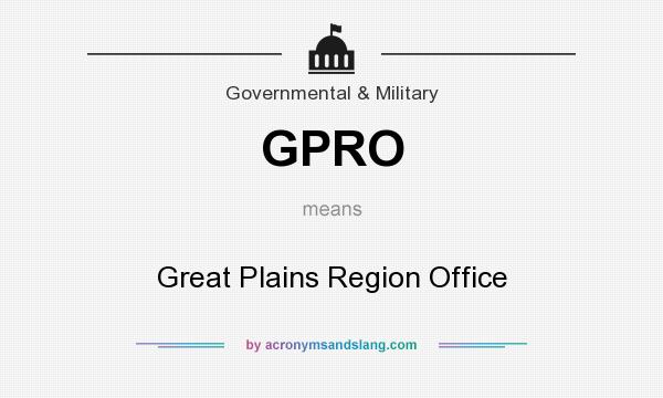 What does GPRO mean? It stands for Great Plains Region Office