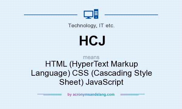 What does HCJ mean? It stands for HTML (HyperText Markup Language) CSS (Cascading Style Sheet) JavaScript