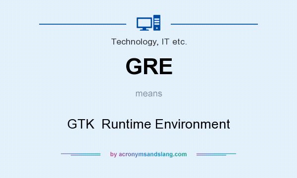 What does GRE mean? It stands for GTK  Runtime Environment