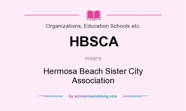 What does HBSCA mean? It stands for Hermosa Beach Sister City Association