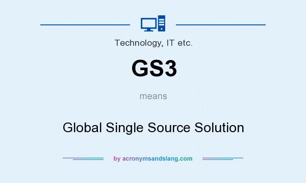 What does GS3 mean? It stands for Global Single Source Solution