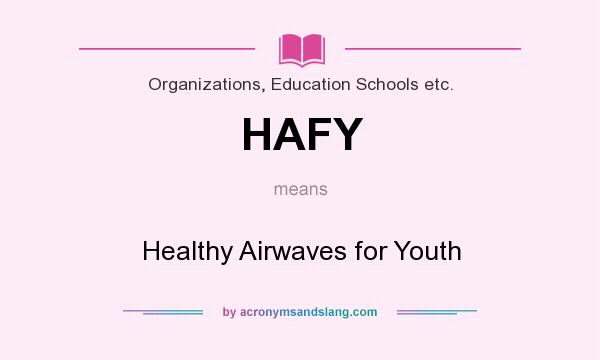 What does HAFY mean? It stands for Healthy Airwaves for Youth
