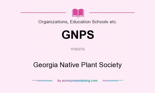 What does GNPS mean? It stands for Georgia Native Plant Society