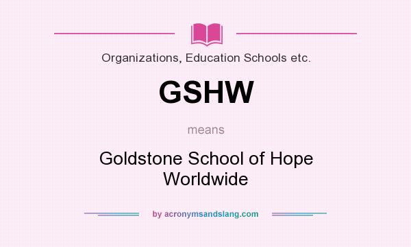 What does GSHW mean? It stands for Goldstone School of Hope Worldwide