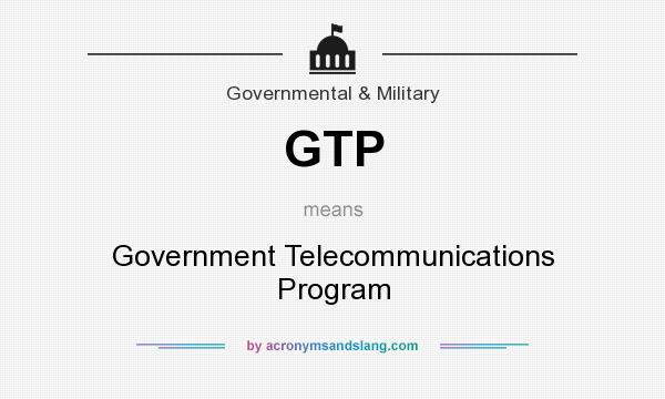 What does GTP mean? It stands for Government Telecommunications Program