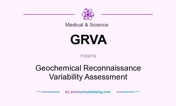 What does GRVA mean? It stands for Geochemical Reconnaissance Variability Assessment