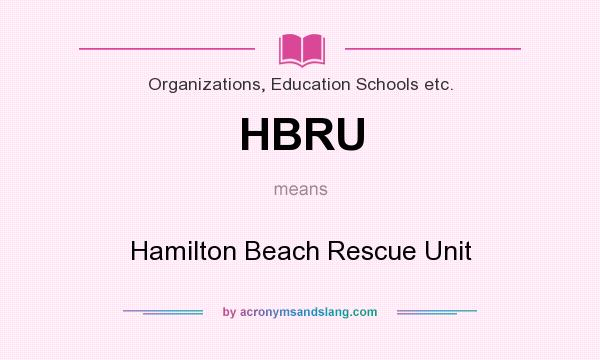 What does HBRU mean? It stands for Hamilton Beach Rescue Unit