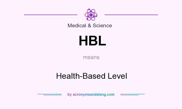 What does HBL mean? It stands for Health-Based Level
