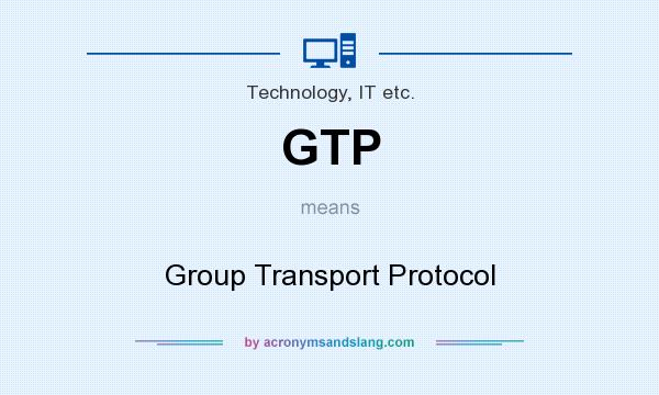 What does GTP mean? It stands for Group Transport Protocol