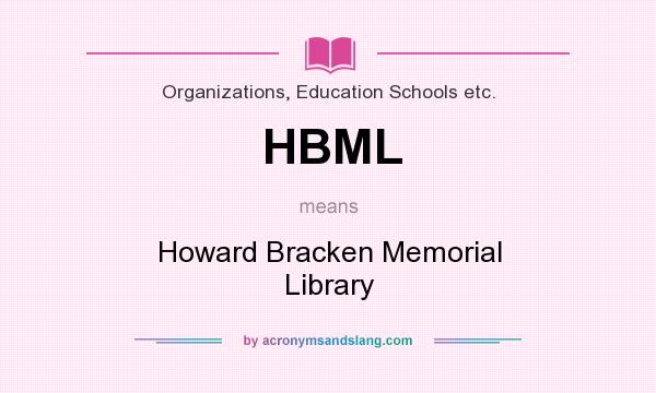 What does HBML mean? It stands for Howard Bracken Memorial Library