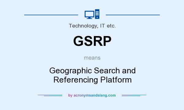 What does GSRP mean? It stands for Geographic Search and Referencing Platform