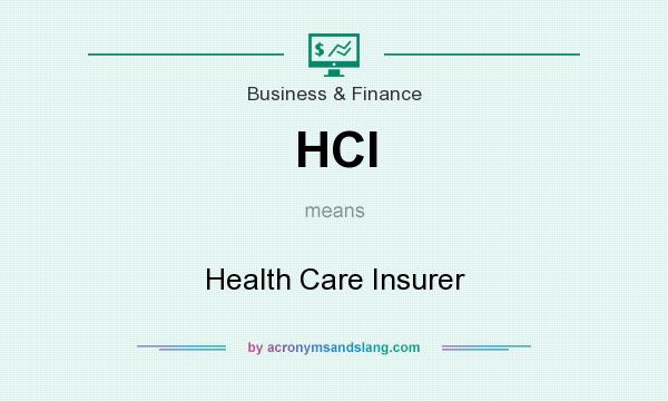 What does HCI mean? It stands for Health Care Insurer