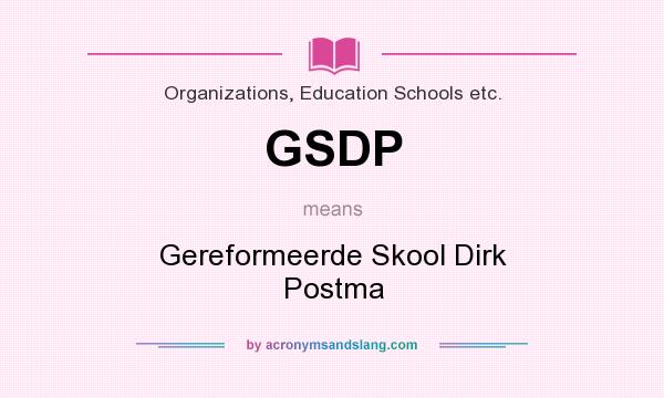 What does GSDP mean? It stands for Gereformeerde Skool Dirk Postma