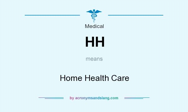 What does HH mean? It stands for Home Health Care