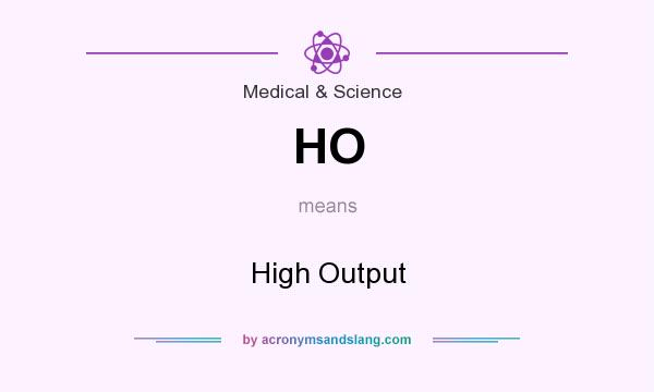 What does HO mean? It stands for High Output