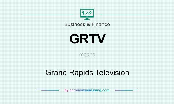 What does GRTV mean? It stands for Grand Rapids Television