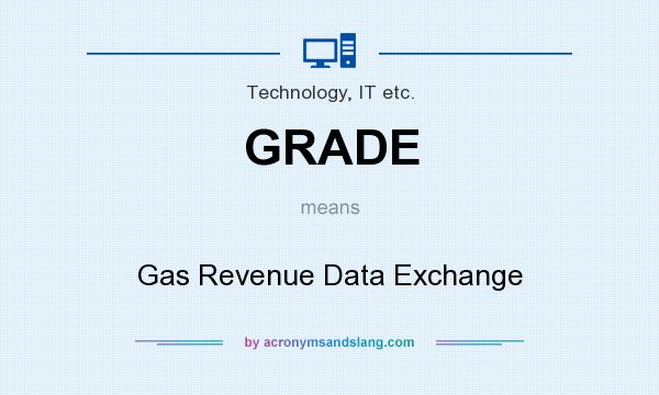 What does GRADE mean? It stands for Gas Revenue Data Exchange