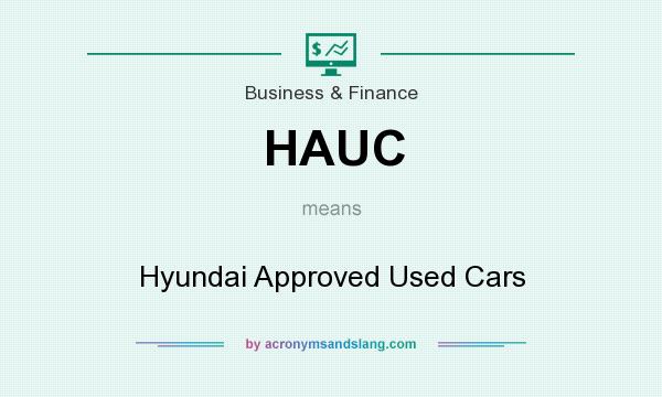 What does HAUC mean? It stands for Hyundai Approved Used Cars