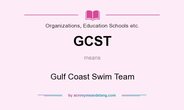 What does GCST mean? It stands for Gulf Coast Swim Team
