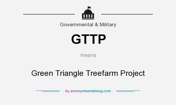 What does GTTP mean? It stands for Green Triangle Treefarm Project